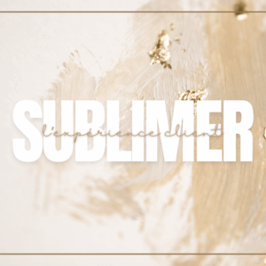 Challenge Sublimer l’expérience client – 21 jours pour marquer les esprits